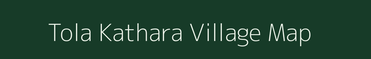 Tola Kathara village map in Bihar