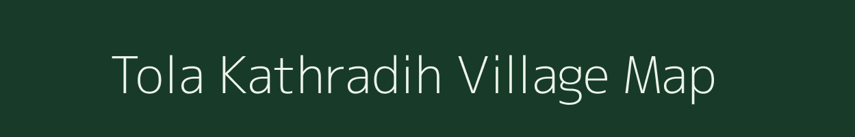 Tola Kathradih village map in Bihar