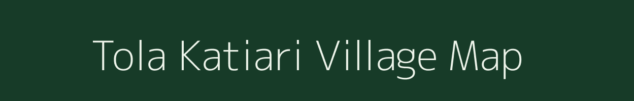 Tola Katiari village map in Bihar