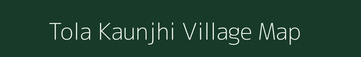 Tola Kaunjhi village map in Bihar