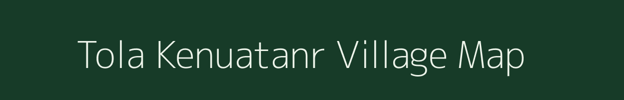 Tola Kenuatanr village map in Bihar