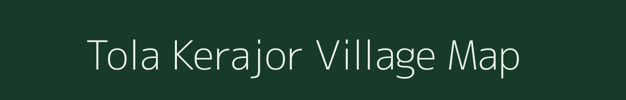 Tola Kerajor village map in Bihar