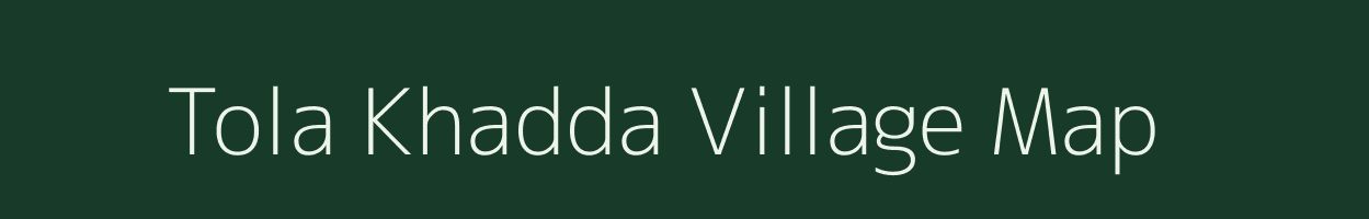 Tola Khadda village map in Bihar