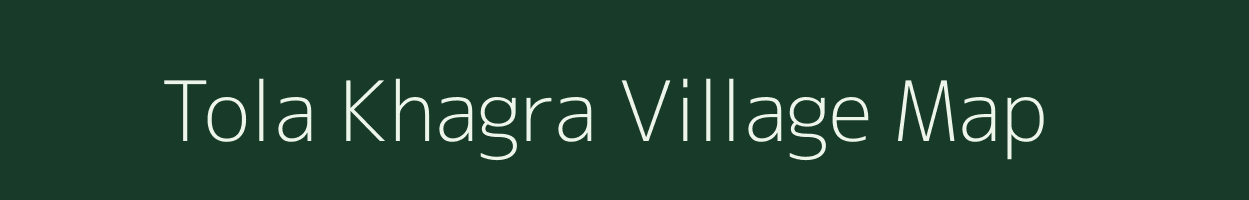 Tola Khagra village map in Bihar