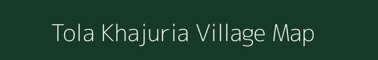 Tola Khajuria village map in Bihar