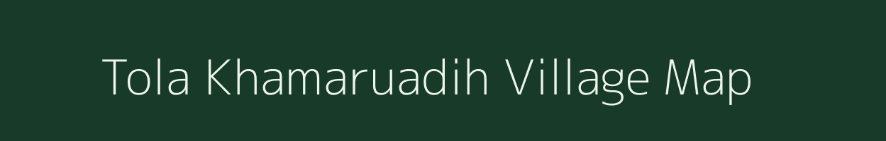 Tola Khamaruadih village map in Bihar