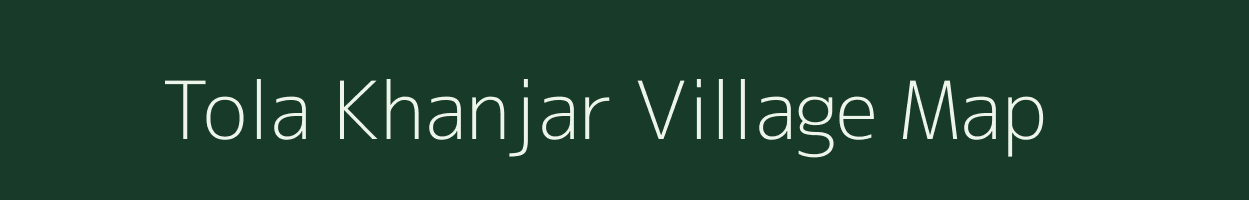 Tola Khanjar village map in Bihar