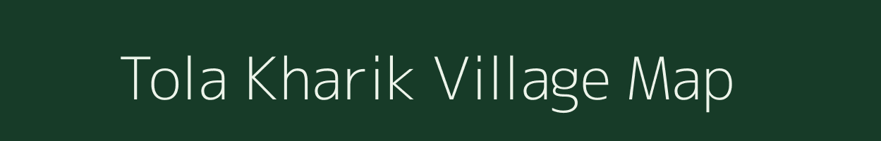 Tola Kharik village map in Bihar