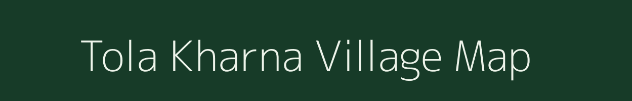 Tola Kharna village map in Bihar