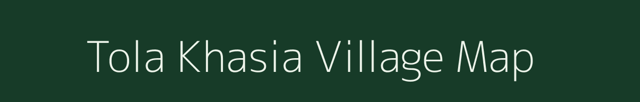 Tola Khasia village map in Bihar