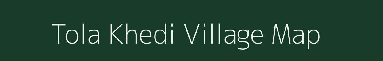 Tola Khedi village map in Madhya Pradesh