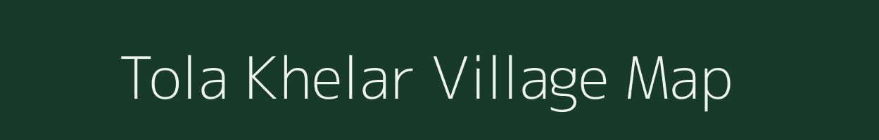 Tola Khelar village map in Bihar