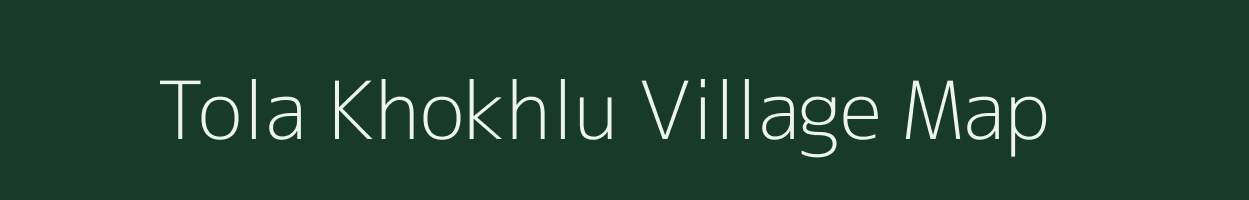 Tola Khokhlu village map in Bihar