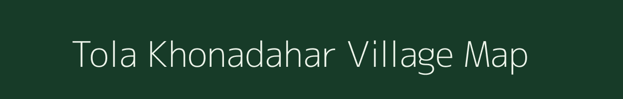 Tola Khonadahar village map in Bihar