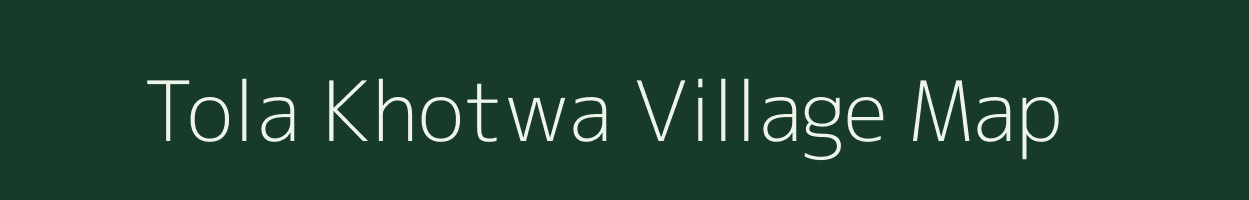 Tola Khotwa village map in Bihar