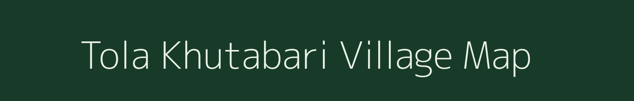 Tola Khutabari village map in Bihar