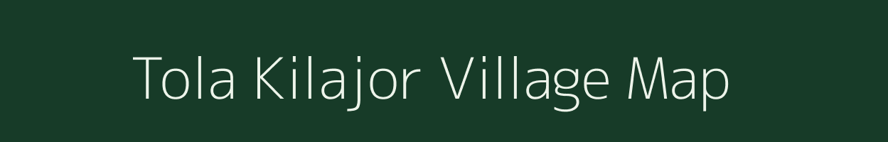 Tola Kilajor village map in Bihar