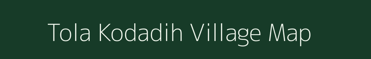 Tola Kodadih village map in Bihar