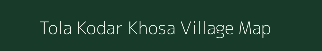 Tola Kodar Khosa village map in Bihar