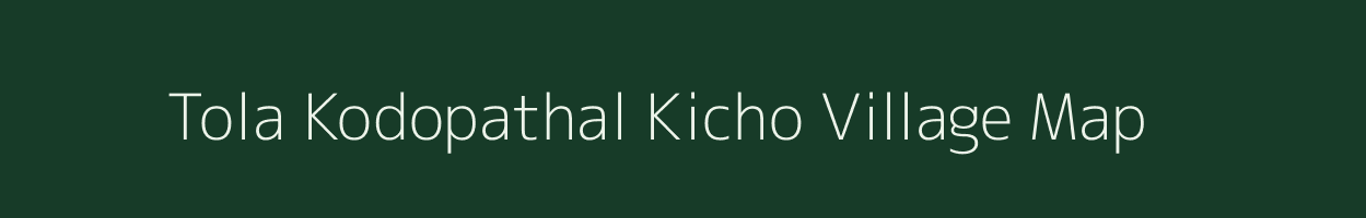 Tola Kodopathal Kicho village map in Bihar