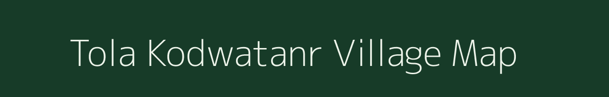 Tola Kodwatanr village map in Bihar