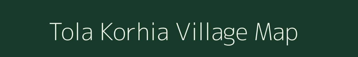 Tola Korhia village map in Bihar