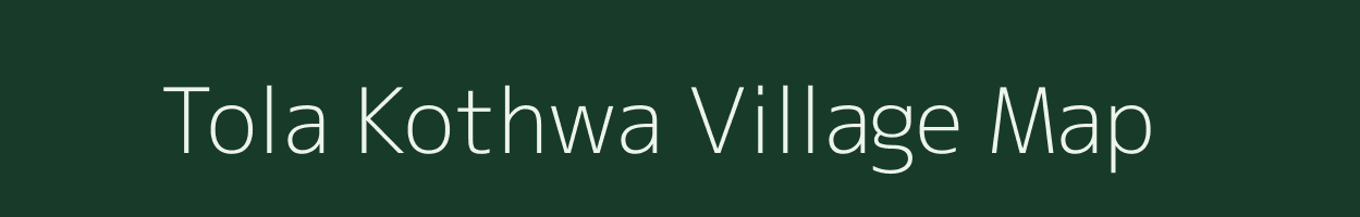 Tola Kothwa village map in Bihar