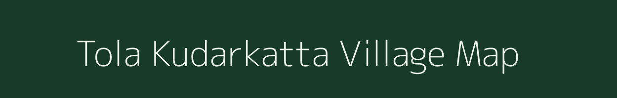 Tola Kudarkatta village map in Bihar