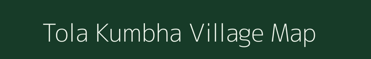Tola Kumbha village map in Bihar