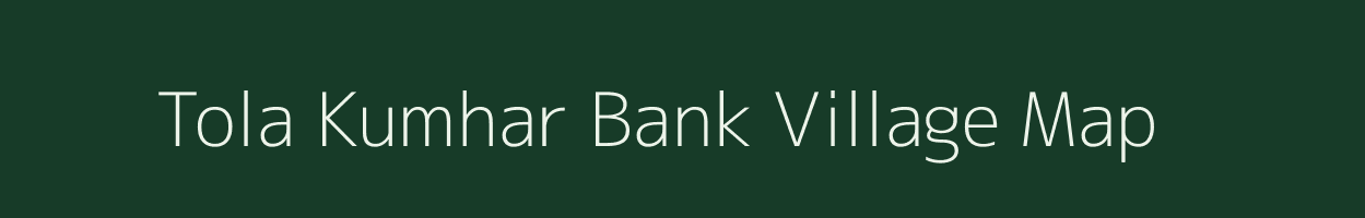 Tola Kumhar Bank village map in Bihar