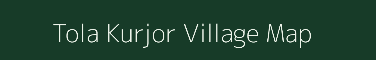 Tola Kurjor village map in Bihar