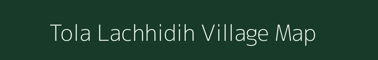 Tola Lachhidih village map in Bihar