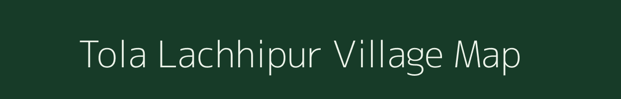 Tola Lachhipur village map in Bihar