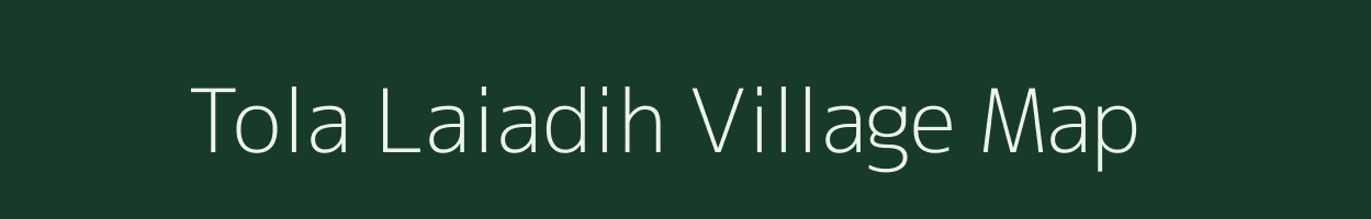 Tola Laiadih village map in Bihar