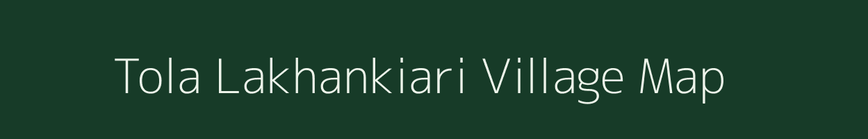 Tola Lakhankiari village map in Bihar