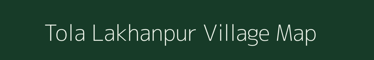 Tola Lakhanpur village map in Bihar