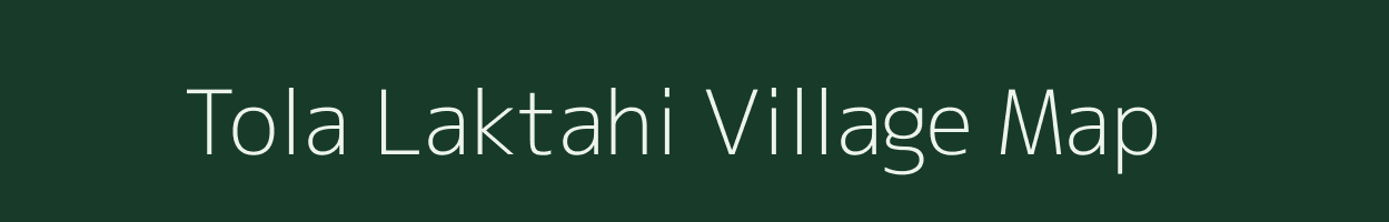 Tola Laktahi village map in Bihar