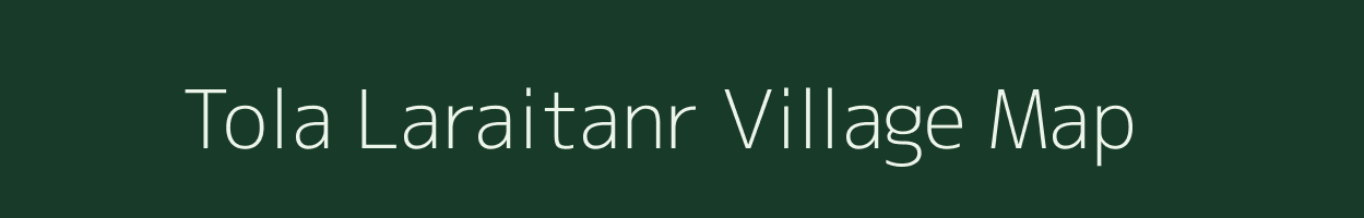 Tola Laraitanr village map in Bihar