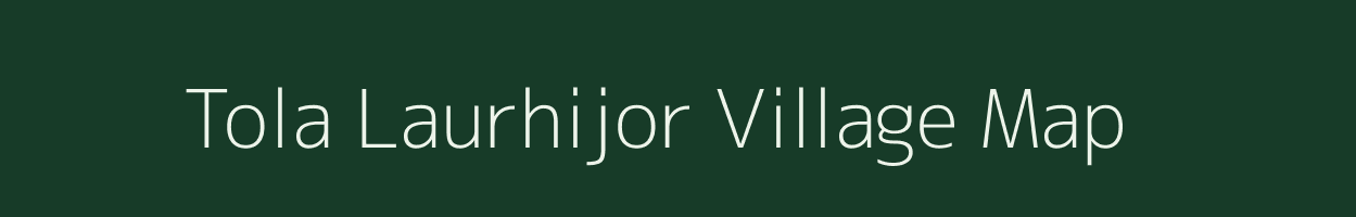 Tola Laurhijor village map in Bihar