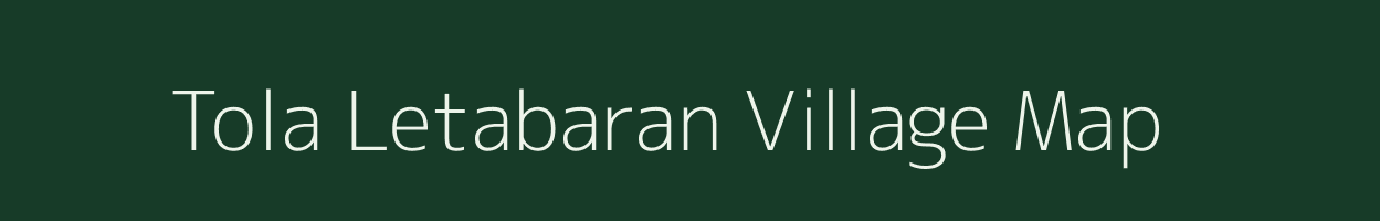 Tola Letabaran village map in Bihar