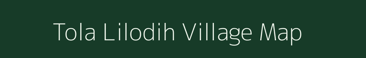 Tola Lilodih village map in Bihar