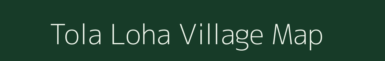 Tola Loha village map in Bihar