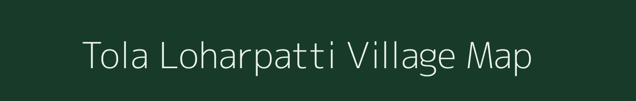 Tola Loharpatti village map in Bihar