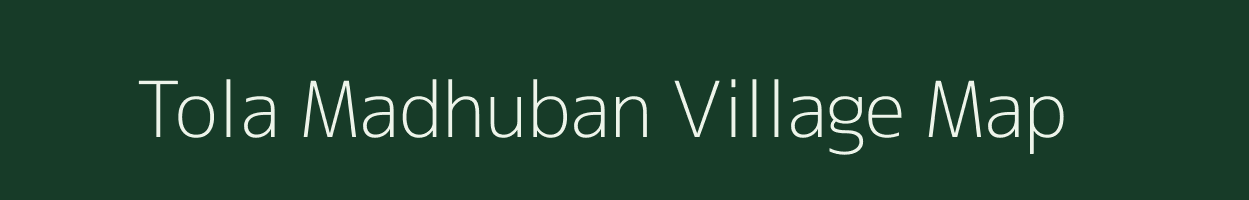 Tola Madhuban village map in Bihar