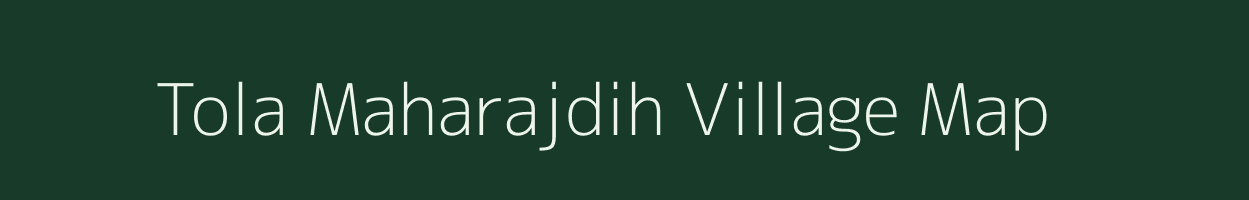 Tola Maharajdih village map in Bihar