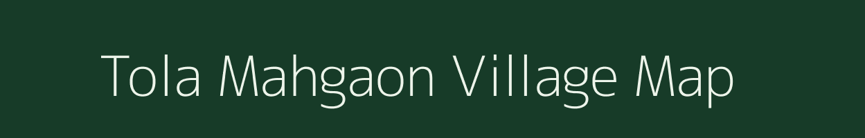 Tola Mahgaon village map in Bihar