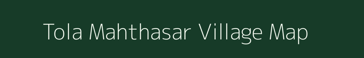 Tola Mahthasar village map in Bihar