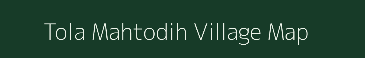 Tola Mahtodih village map in Bihar