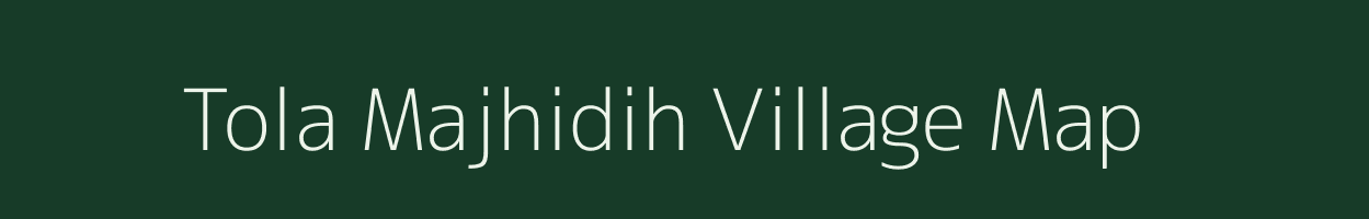 Tola Majhidih village map in Bihar