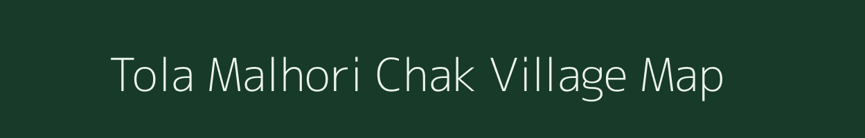 Tola Malhori Chak village map in Bihar